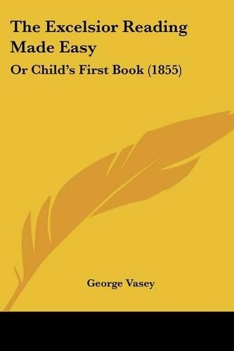 The Excelsior Reading Made Easy: Or Child's First Book (1855)(English)