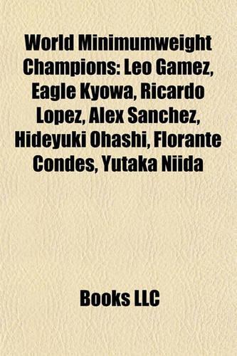 World Minimumweight Champions: Leo Gamez, Eagle Kyowa, Ricardo Lopez, Alex Snchez, Hideyuki Ohashi, Florante Condes, Yutaka Niida(English)
