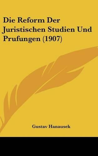 Die Reform Der Juristischen Studien Und Prufungen (1907)