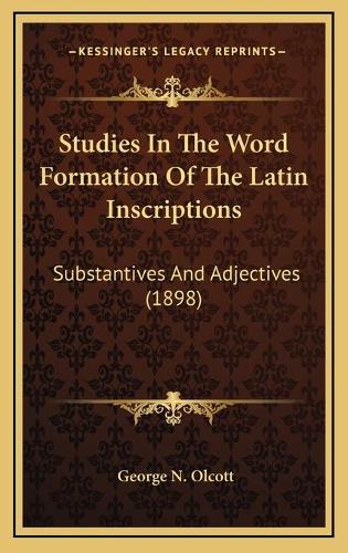 Studies In The Word Formation Of The Latin Inscriptions