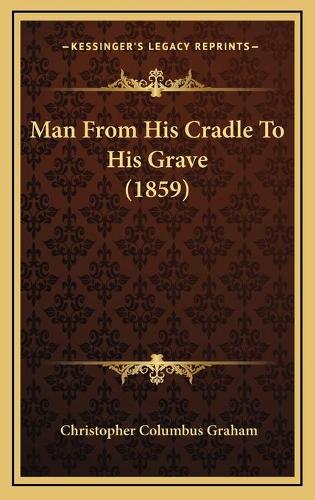 Man From His Cradle To His Grave (1859)