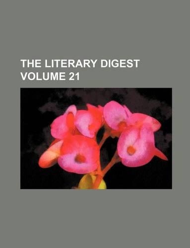 The Literary Digest Volume 21: (English)