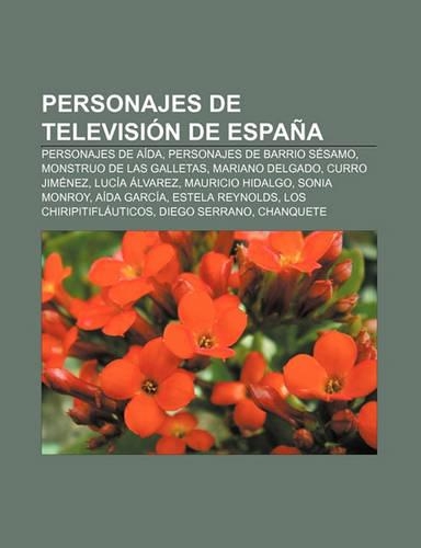 Personajes de Television de Espana: Personajes de Aida, Personajes de Barrio Sesamo, Monstruo de Las Galletas, Mariano Delgado, Curro Jimenez(Spanish)