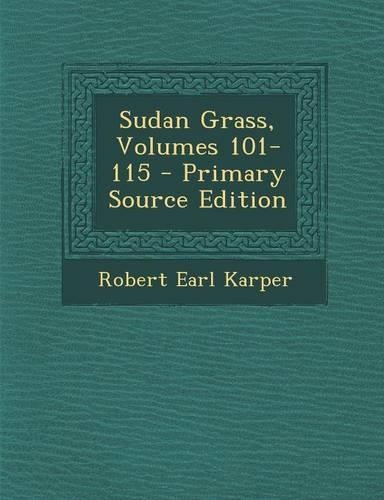 Sudan Grass, Volumes 101-115 - Primary Source Edition