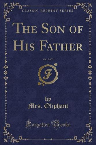 The Son of His Father, Vol. 2 of 3 (Classic Reprint)