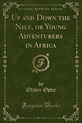 Up and Down the Nile, or Young Adventurers in Africa (Classic Reprint)