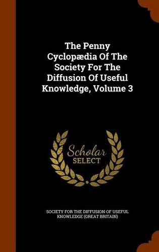 The Penny Cyclopædia Of The Society For The Diffusion Of Useful Knowledge, Volume 3