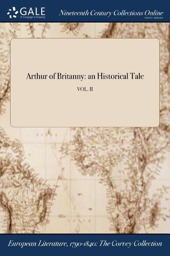 Arthur of Britanny: An Historical Tale; Vol. II