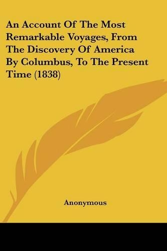 An Account Of The Most Remarkable Voyages, From The Discovery Of America By Columbus, To The Present Time (1838)