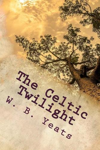 The Celtic Twilight: One of the Greatest Faery Tale Collections of all Time