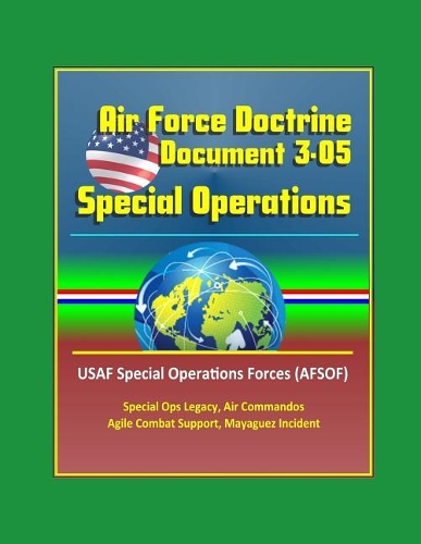 Air Force Doctrine Document 3-05, Special Operations - USAF Special Operations Forces (AFSOF), Special Ops Legacy, Air Commandos, Agile Combat Support, Mayaguez Incident