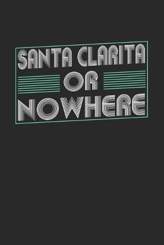 Santa Clarita or nowhere