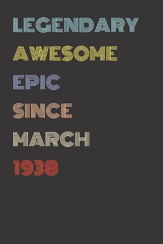 Legendary Awesome Epic Since March 1938 - Birthday Gift For 81 Year Old Men and Women Born in 1938