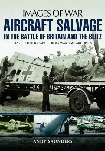 Images of War Aircraft Salvage in Batle of Britain and the Blitz
