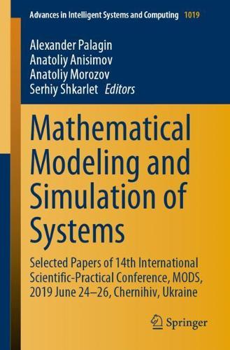 Mathematical Modeling and Simulation of Systems: Selected Papers of 14th International Scientific-Practical Conference, MODS, 2019 June 24-26, Chernihiv, Ukraine(1019 Advances in Intelligent Systems and Computing)