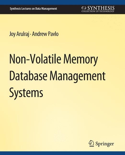 Non-Volatile Memory Database Management Systems: (Synthesis Lectures on Data Management)