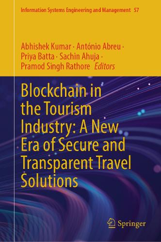 Blockchain in the Tourism Industry: A New Era of Secure and Transparent Travel Solutions: (57 Information Systems Engineering and Management)