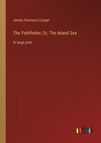 The Pathfinder; Or, The Inland Sea