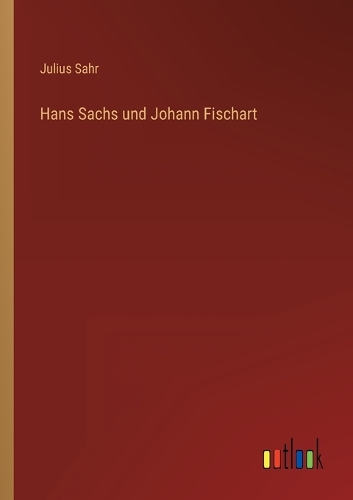 Hans Sachs und Johann Fischart