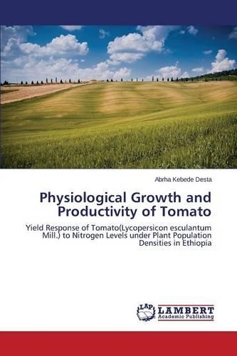 Physiological Growth and Productivity of Tomato: (English)