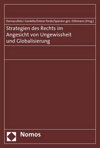 Strategien Des Rechts Im Angesicht Von Ungewissheit Und Globalisierung