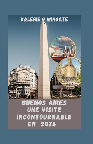 Buonos Aires Une Visite Incontournable En 2024: Un guide de moments inoubliables, de culture, de cuisine, de trésors cachés et d'une ville qui respire la passion.