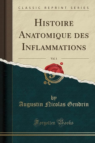 Histoire Anatomique Des Inflammations, Vol. 1 (Classic Reprint)