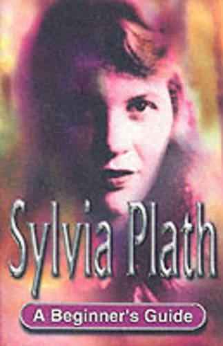 Sylvia Plath: A Beginner's Guide(Beginner's Guides)