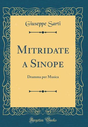 Mitridate a Sinope: Dramma per Musica (Classic Reprint)