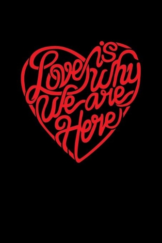 Love Is Why We Are Here