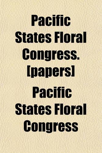 Pacific States Floral Congress. [Papers]: (English)