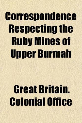 Correspondence Respecting the Ruby Mines of Upper Burmah: (English)