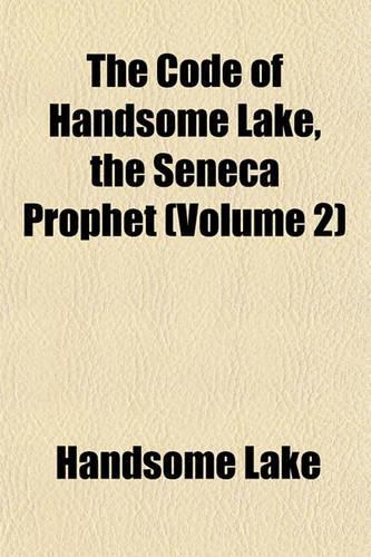 The Code of Handsome Lake, the Seneca Prophet Volume 2