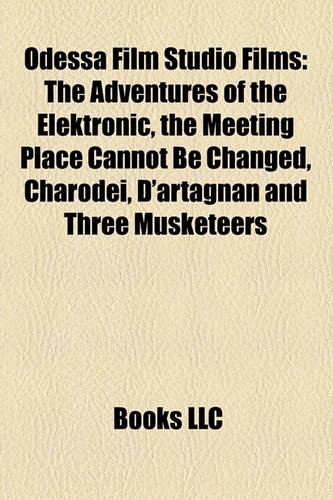 Odessa Film Studio Films (Study Guide): The Adventures of the Elektronic, the Meeting Place Cannot Be Changed, Charodei(English)