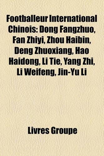 Footballeur International Chinois: Dong Fangzhuo, Fan Zhiyi, Zhou Haibin, Deng Zhuoxiang, Hao Haidong, Li Tie, Yang Zhi, Li Weifeng, Jin-Yu Li(French)