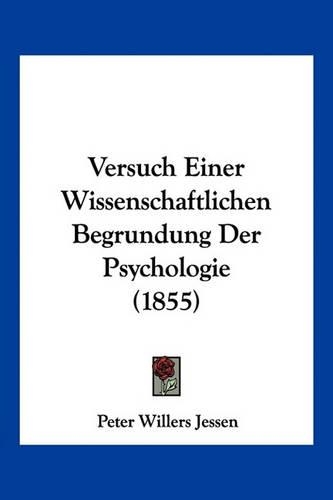 Versuch Einer Wissenschaftlichen Begrundung Der Psychologie (1855)