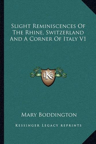 Slight Reminiscences Of The Rhine, Switzerland And A Corner Of Italy V1