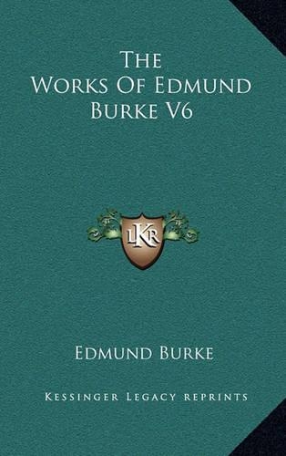 The Works of Edmund Burke V6