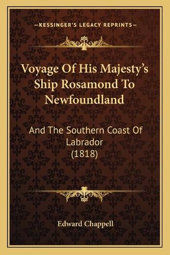 Voyage Of His Majesty's Ship Rosamond To Newfoundland