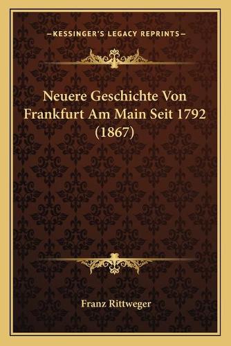 Neuere Geschichte Von Frankfurt Am Main Seit 1792 (1867)