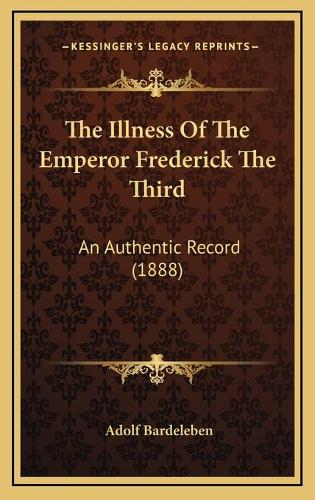 The Illness Of The Emperor Frederick The Third