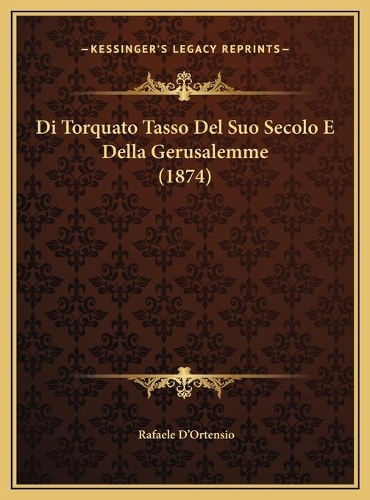 Di Torquato Tasso Del Suo Secolo E Della Gerusalemme (1874)
