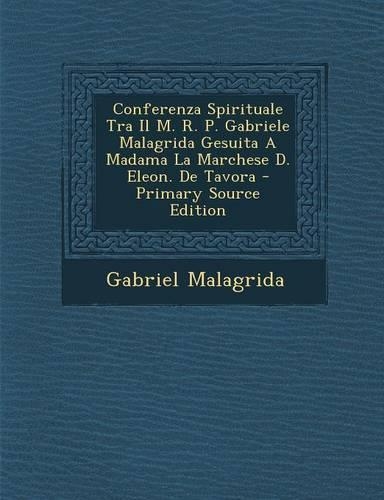 Conferenza Spirituale Tra Il M. R. P. Gabriele Malagrida Gesuita a Madama La Marchese D. Eleon. de Tavora