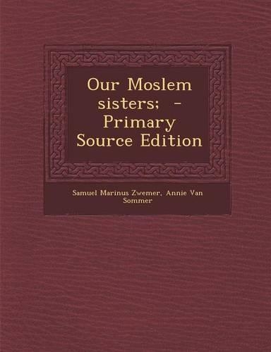 Our Moslem Sisters; - Primary Source Edition: (English)