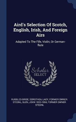 Aird's Selection Of Scotch, English, Irish, And Foreign Airs
