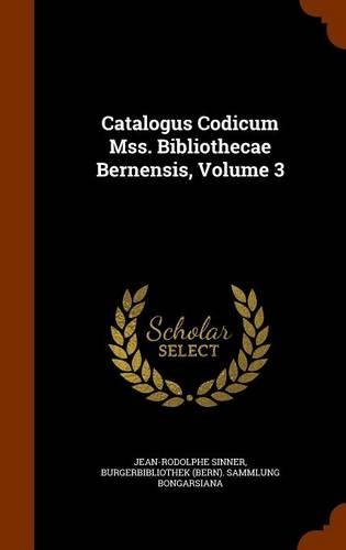 Catalogus Codicum Mss. Bibliothecae Bernensis, Volume 3: (English)