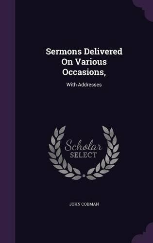 Sermons Delivered On Various Occasions,