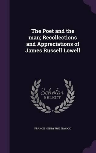 The Poet and the Man; Recollections and Appreciations of James Russell Lowell