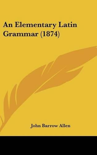 An Elementary Latin Grammar (1874)