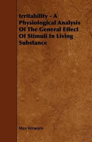 Irritability - A Physiological Analysis Of The General Effect Of Stimuli In Living Substance